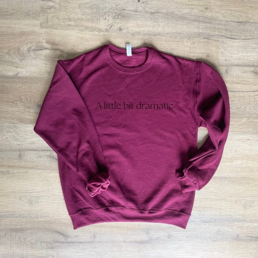 A Little Bit Dramatic Adult Crewneck - Cal and Chlo Co, affirmation clothing