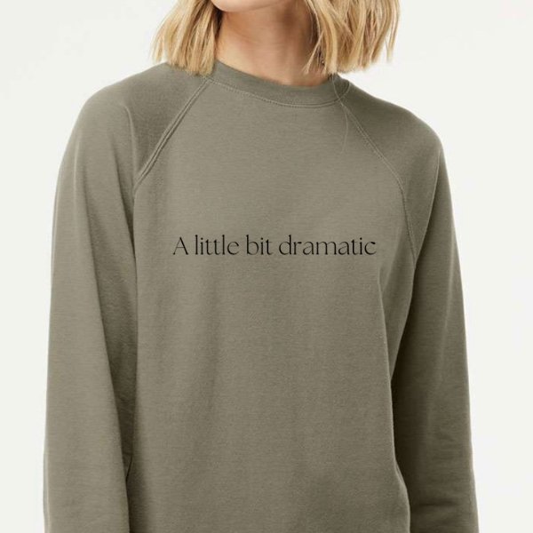 A Little Bit Dramatic Adult Crewneck Sweater - Cal and Chlo Co