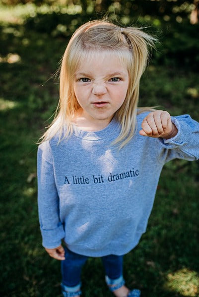 A Little bit Dramatic YOUTH Crewneck - Cal and Chlo Co